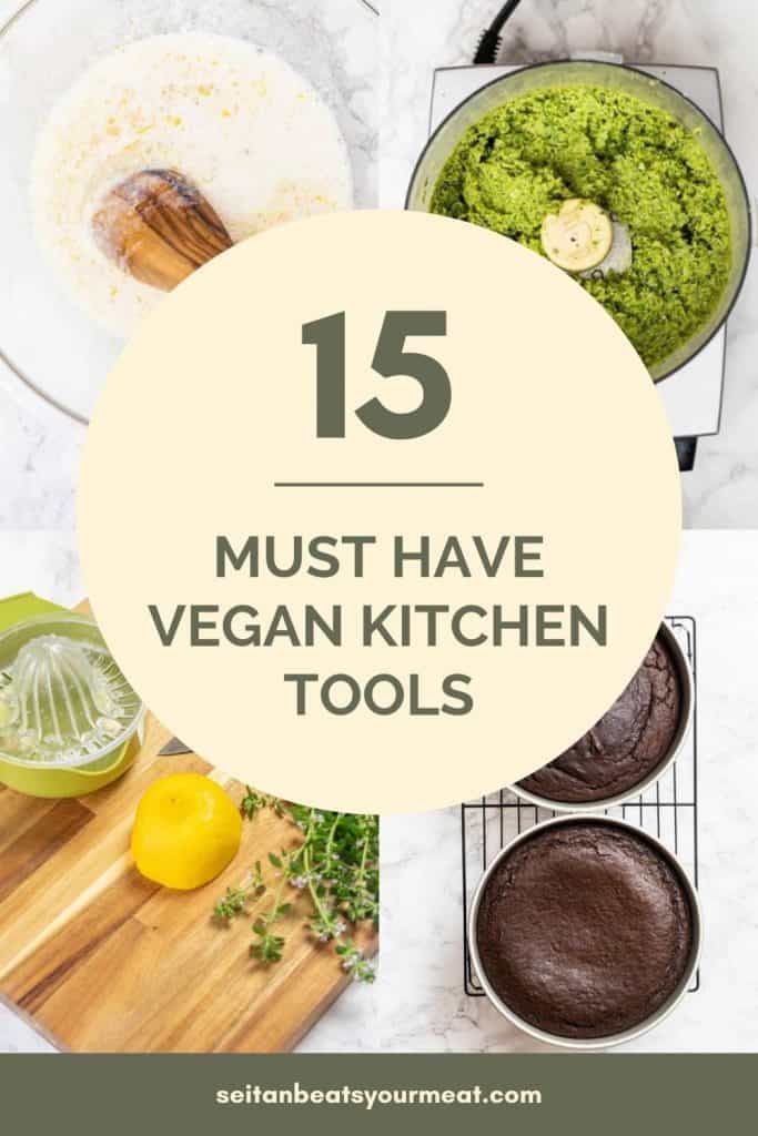 Photo collage showing mixing bowl, food processor, cutting board, and two cakes on a cooling rack with text "15 Must Have Vegan Kitchen Tools"